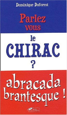 Parlez-vous le Chirac ? : abracadabrantesque !