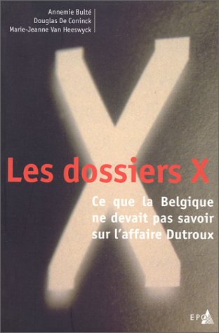 Les dossiers X : ce que la Belgique ne devait pas savoir sur l'affaire Dutroux