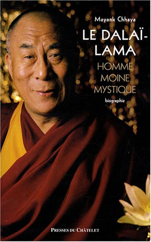 Le dalaï-lama : homme, moine, mystique : biographie