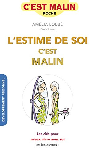 L'estime de soi, c'est malin : les clés pour mieux vivre avec soi et les autres !