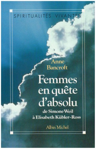 Femmes en quête d'absolu : de Simone Weil à Elisabeth Kübler-Ross