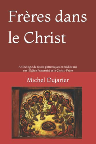 Frères dans le Christ: Anthologie de textes patristiques et médiévaux sur l'Église Fraternité et le 