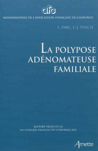 La polypose adénomateuse familiale : rapport présenté au 114e Congrès français de chirurgie, Paris, 