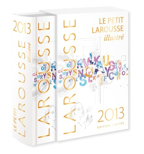Le petit Larousse illustré 2013 : en couleurs : 90.000 articles, 5.000 illustrations, 355 cartes, 12