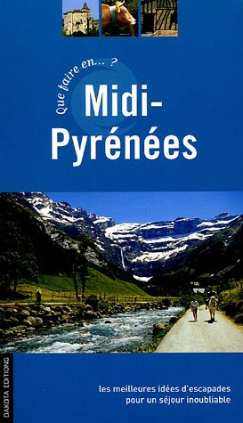 Que faire en Midi-Pyrénées ? : une sélection d'escapades inoubliables