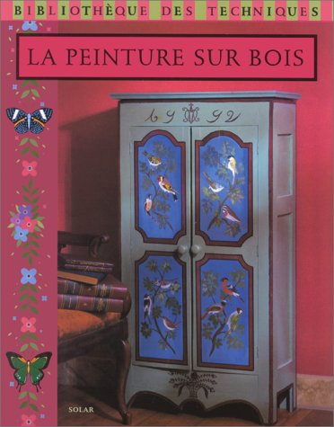 La peinture sur bois : bibliothèque des techniques