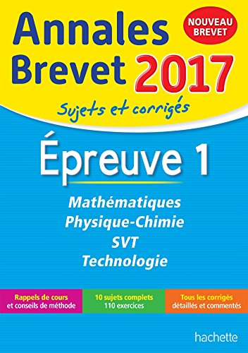 Mathématiques, physique chimie, SVT, technologie : épreuve 1 : annales brevet 2017, sujets et corrig