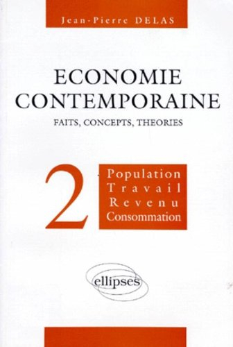 Economie contemporaine : faits, concepts, théories. Vol. 2. Population, travail, revenu, consommatio