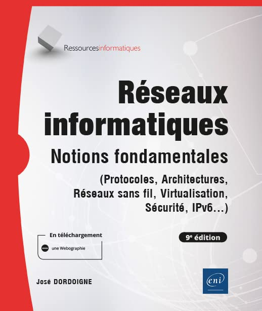 Réseaux informatiques : notions fondamentales (protocoles, architectures, réseaux sans fil, virtuali