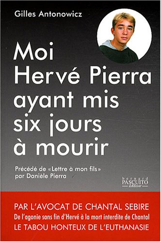 Moi, Hervé Pierra, ayant mis six jours à mourir.... Postscriptum : De l'agonie sans fin d'Hervé Pier