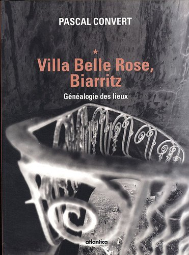 Généalogie des lieux (1985-1996). Vol. 1. Villa Belle Rose, Biarritz