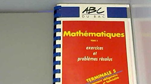 Mathématiques, terminale S, enseignement obligatoire et spécialité : exercices et problèmes résolus.
