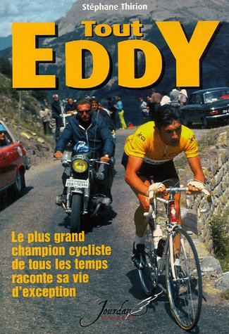 Tout Eddy : le plus grand champion cycliste de tous les temps raconte sa vie d'exception