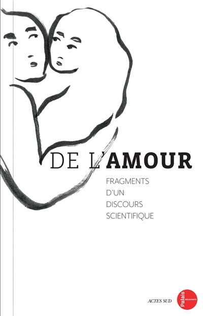 De l'amour : fragments d'un discours scientifique : exposition, Paris, Palais de la découverte, du 8