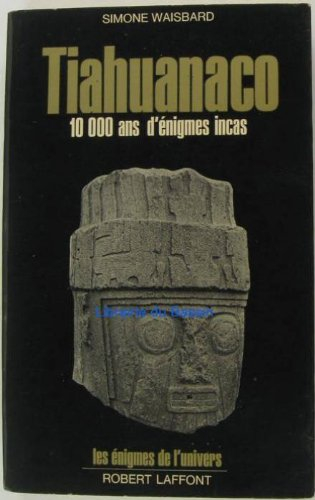 tiahuanaco 10000 ans enigmes incas