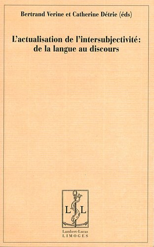 L'actualisation de l'intersubjectivité : de la langue au discours : en hommage à Jeanne-Marie Barbér