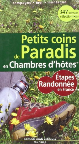 Petits coins de paradis en chambres d'hôtes : étapes randonnée en France : campagne, mer, montagne