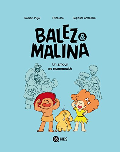 Balez & Malina. Vol. 1. Un amour de mammouth !