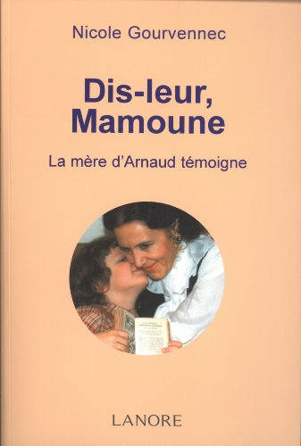 Dis-leur, Mamoune : la mère d'Arnaud témoigne
