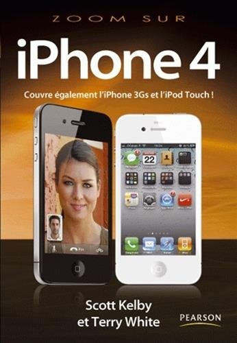 Zoom sur l'iPhone 4, iPod Touch : comment faire ce qui est important, utile et amusant avec votre iP - Scott Kelby, Terry White