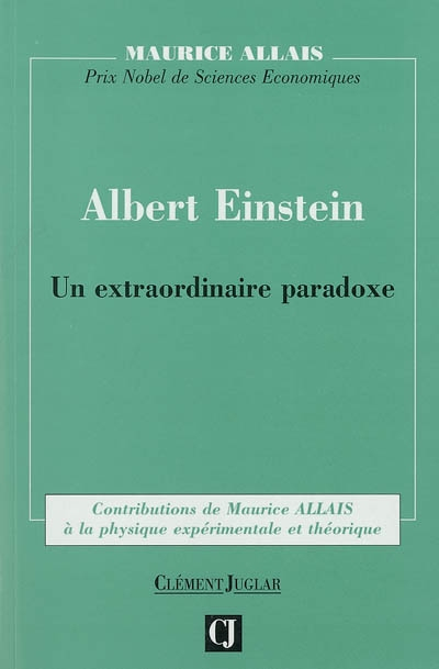Albert Einstein : un extraordinaire paradoxe : contributions de Maurice Allais à la physique expérim