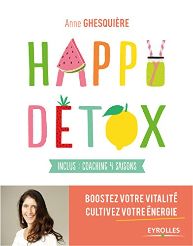 Happy détox : boostez votre vitalité, cultivez votre énergie