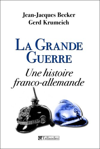 La Grande Guerre : une histoire franco-allemande - Jean-Jacques Becker, Gerd Krumeich