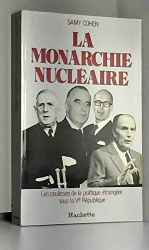 La Monarchie nucléaire : les coulisses de la politique étrangère sous la Ve République