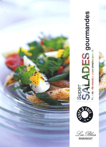 Super salades gourmandes : plus de 150 recettes extra simples pour changer