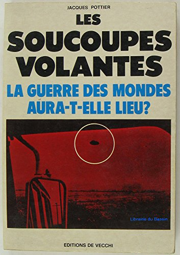 les soucoupes volantes la guerre des mondes aura-t-elle lieu ?