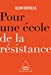 Pour une école de la résistance : nul n'en sortira crédule et vulnérable