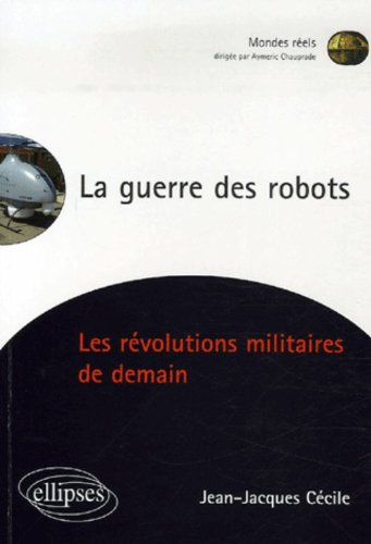 La guerre des robots : les révolutions militaires de demain