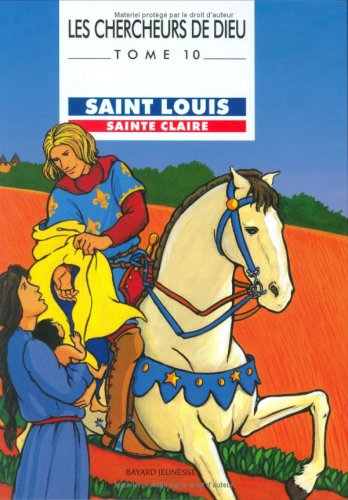 Les chercheurs de Dieu. Vol. 10. Saint Louis. Sainte Claire