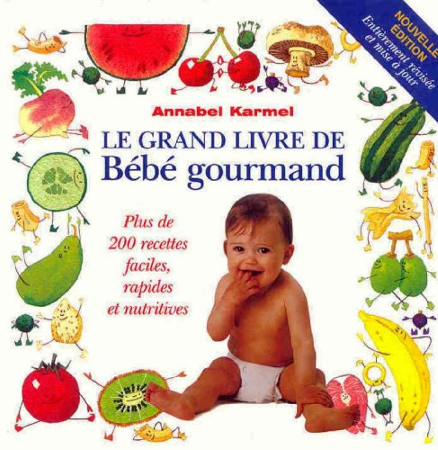 le grand livre de bébé gourmand : plus de 200 recettes faciles, rapides et nutritives