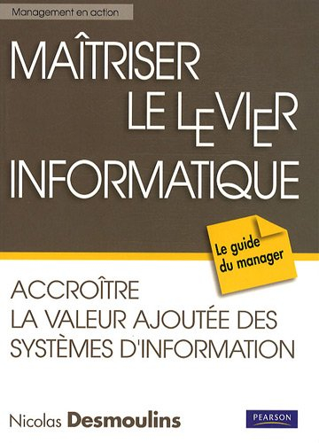 Maîtriser le levier informatique : accroître la valeur ajoutée des systèmes d'information