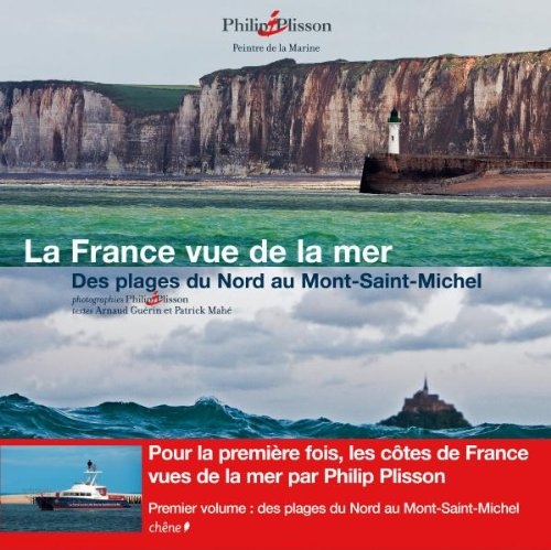 La France vue de la mer. Vol. 1. Des plages du Nord au Mont-Saint-Michel