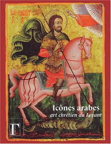 Icônes arabes, art chrétien du Levant : exposition, Institut du monde arabe, 6 mai-17 août 2003