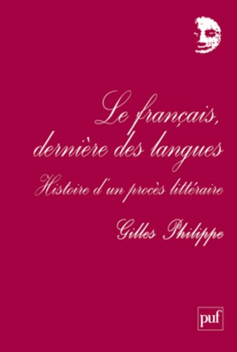 Le français, dernière des langues : histoire d'un procès littéraire