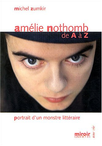 amélie nothomb de a à z : portrait d'un monstre littéraire - zumkir, michel
