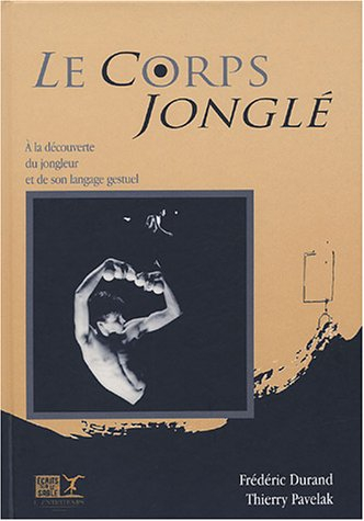 Le corps jonglé : à la découverte du jongleur et de son langage gestuel