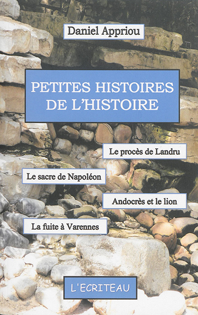 Petites histoires de l'histoire : le procès de Landru, le sacre de Napoléon, Androclès et le lion, l