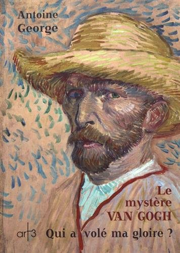 Le mystère Van Gogh : qui a volé ma gloire ?