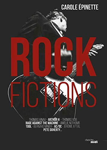 Rock fictions : Thomas Vinau, Arthur H, Thoma VDB, Rage against the machine, Amélie Nothomb, Tool, B