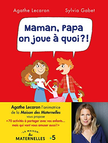 Maman, Papa, on joue à quoi ?! : 70 activités à partager avec vos enfants... mais qui vont vous amus