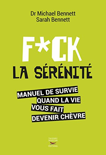 Fuck la sérénité : manuel de survie quand la vie vous fait devenir chèvre