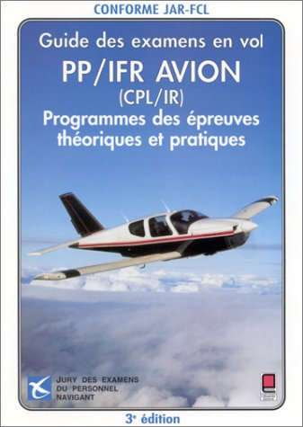 PP-IFR avion, guide des examens en vol : programme des épreuves pratiques et théoriques