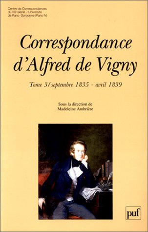 Correspondance d'Alfred de Vigny. Vol. 3. Septembre 1835-avril 1839