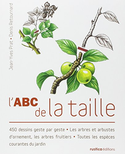 L'abc de la taille : 450 dessins geste par geste : les arbres et arbustes d'ornement, les arbres fru