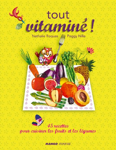 Tout vitaminé ! : 45 recettes pour cuisiner les fruits et les légumes