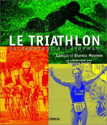 Le triathlon : du débutant à l'Iron man - Isabelle Mouthon, Béatrice Mouthon